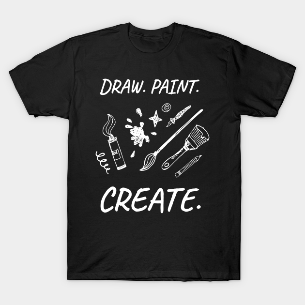 Draw Paint Create Art Artist Art Artist TShirt TeePublic